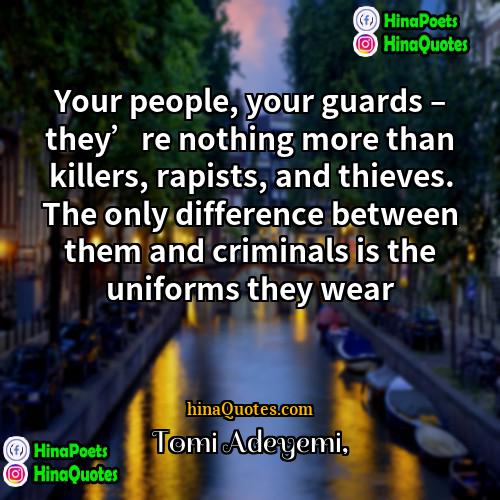 Tomi Adeyemi Quotes | Your people, your guards – they’re nothing